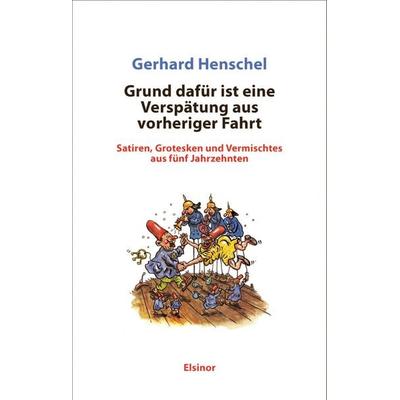 Grund dafür ist eine Verspätung aus vorheriger Fahrt, Taschenbuch von Gerhard Henschel, Elsinor Verlag, 978-3-942788-72-4