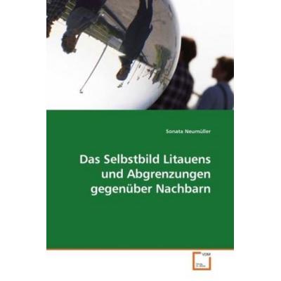 Neumüller, S: Das Selbstbild Litauens und Abgrenzungen gegen, Taschenbuch von Sonata Neumüller, VDM, 978-3-639-23115-1