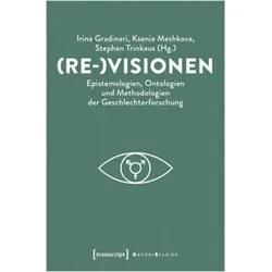 (Re-)Visionen - Epistemologien, Ontologien und Methodologien der Geschlechterforschung, Fachbücher von Stephan Trinkaus, Irina Gradinari, Ksenia Meshkova
