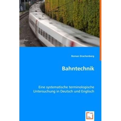 Drachenberg, R: Bahntechnik, Taschenbuch von Roman Drachenberg, VDM, 978-3-639-01319-1