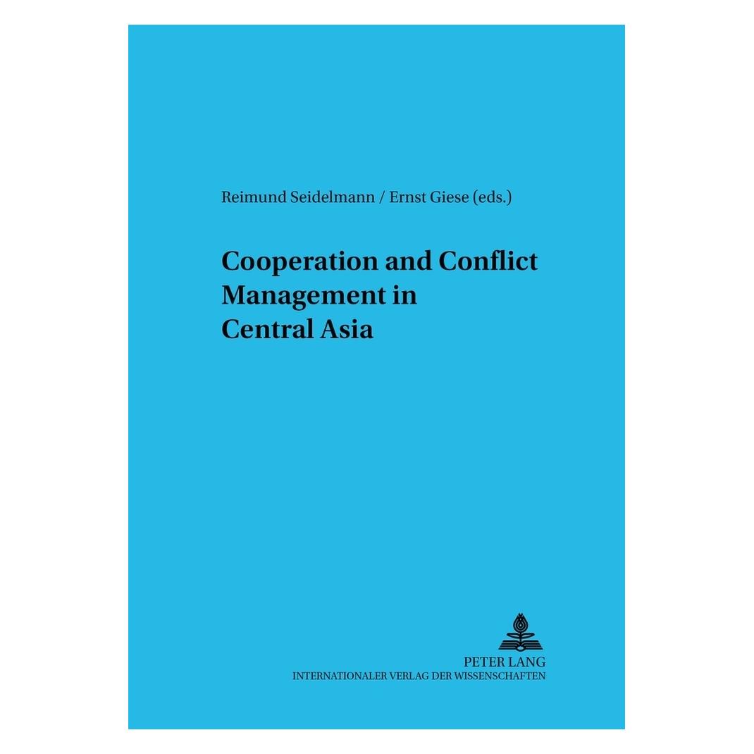 Peter Lang Cooperation and Conflict Management in Central Asia (Englisch, Softcover, Ernst Giese, Reimund Seidelmann) (56025773)