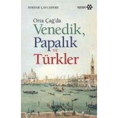 Orta Cagda Venedik Papalik ve Türkler, Taschenbuch von Serdar Cavusdere, Yeditepe Yayinevi