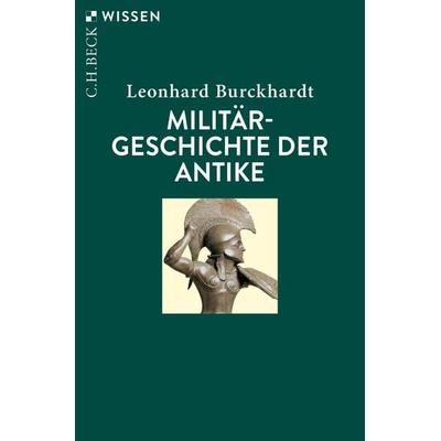 Militärgeschichte der Antike, Taschenbuch von Leonhard Burckhardt, C.H. Beck, 978-3-406-76245-1