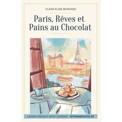 Paris, Rêves et Pains au Chocolat, Taschenbuch von Clara Elise Bernard, Independently Published