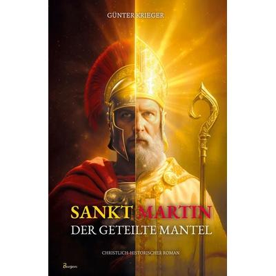 Sankt Martin: Der geteilte Mantel - Ein Schwerthieb machte ihn zum Heiligen, Gebundene Ausgabe von Günter Krieger, 3Burgen