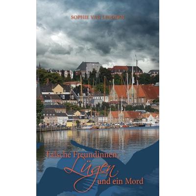 Falsche Freundinnen, Lügen und ein Mord, Taschenbuch von Sophie van Lindern, BoD – Books on Demand, 978-3-7431-6976-0