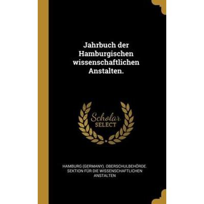Jahrbuch der Hamburgischen wissenschaftlichen Anstalten., Gebundene Ausgabe von , Creative Media Partners, LLC, 978-1-01-305055-8