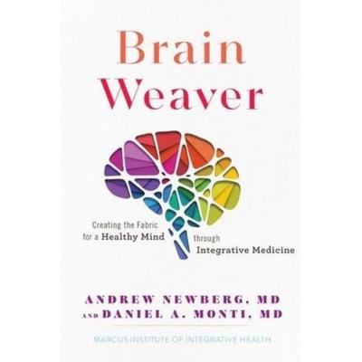 Brain Weaver: Creating the Fabric for a Healthy Mind Through Integrative Medicine, Gebundene Ausgabe von Andrew Newberg,Daniel A. Monti, Kales Press,