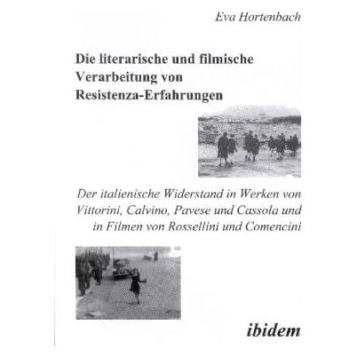 ibidem Die literarische und filmische Verarbeitung von Resistenza-Erfahrungen (Deutsch, Hardcover, Eva Hortenbach) (55188318)