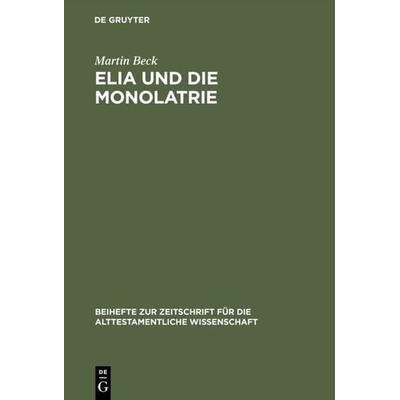 Elia und die Monolatrie, Gebundene Ausgabe von Martin Beck, De Gruyter, 978-3-11-016455-8