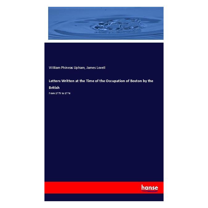 Hansebooks Letters Written at the Time of the Occupation of Boston by the British (Englisch, Softcover, James Lovell, William Phineas Upham) (57152216)