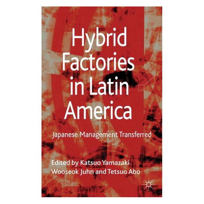 Palgrave Macmillan Uk Hybrid Factories in Latin America (Englisch, Hardcover, Katsuo Yamazaki, Tetsuo Abo, Wooseok Juhn) (63035867)