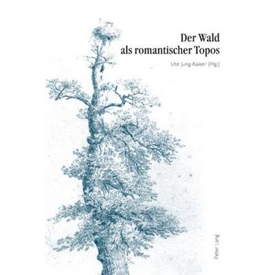 Der Wald als romantischer Topos, Gebundene Ausgabe von , Peter Lang Group AG, International Academic Publishers, 978-3-03911-636-2