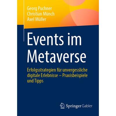 Events im Metaverse, Taschenbuch von Georg Puchner,Christian Münch,Axel Müller, Springer Fachmedien Wiesbaden GmbH, 978-3-658-45451-7