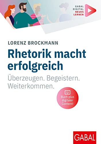 Lorenz Brockmann - Rhetorik macht erfolgreich: Überzeugen. Begeistern. Weiterkommen. (Mit digitalen Zusatzinhalten zum Buch) (Whitebooks) - Preis vom 17.10.2026 19:25:27 h