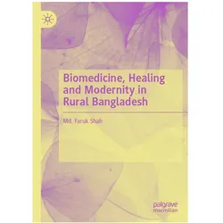 Biomedicine, Healing and Modernity in Rural Bangladesh, Fachbücher von Md. Faruk Shah