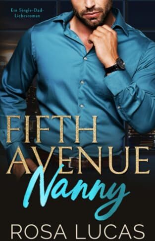 Rosa Lucas - Fifth Avenue Nanny: Ein Single-Dad-Liebesroman (New York Billionaire Bosses) - Preis vom 15.10.2026 23:06:25 h