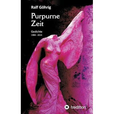 Purpurne Zeit, Taschenbuch von Ralf Göhrig, Tredition, 978-3-8495-8431-3