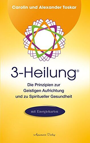 Alexander Toskar - 3-Heilung®: Die Prinzipien zur Geistigen Aufrichtung und zu Spiritueller Gesundheit - Preis vom 12.10.2026 11:37:12 h