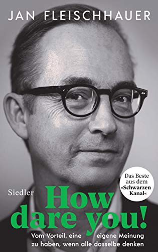 Jan Fleischhauer - How dare you!: Vom Vorteil, eine eigene Meinung zu haben, wenn alle dasselbe denken - Preis vom 10.10.2026 11:48:34 h