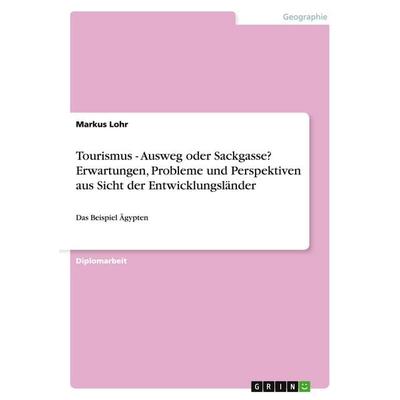 Tourismus - Ausweg oder Sackgasse? Erwartungen, Probleme und Perspektiven aus Sicht der Entwicklungsländer, Taschenbuch von Markus Lohr, GRIN,