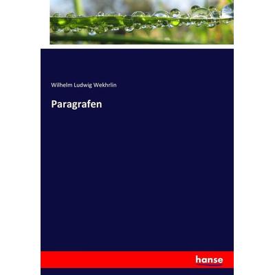 Paragrafen, Taschenbuch von Wilhelm Ludwig Wekhrlin, Hansebooks, 978-3-7446-5478-4
