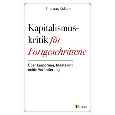 Kapitalismuskritik für Fortgeschrittene, Taschenbuch von Thomas Kobuk, Oekom verlag, 978-3-9872618-1-7
