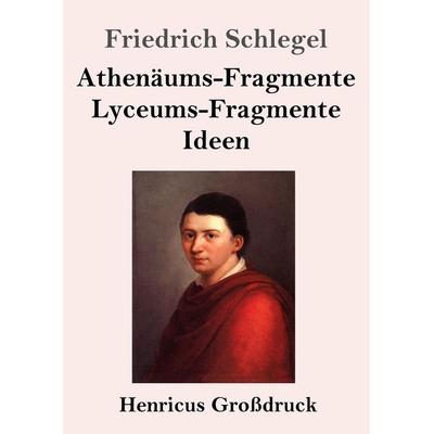 Athenäums-Fragmente / Lyceums-Fragmente / Ideen (Großdruck), Taschenbuch von Friedrich Schlegel, BoD - Books on Demand, 978-3-8478-4721-2