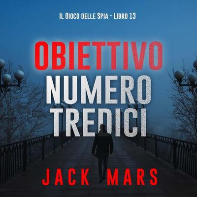 Obiettivo numero tredici (Il Gioco delle Spia - Libro 13) - Jack Mars, Audio, 9798261432593