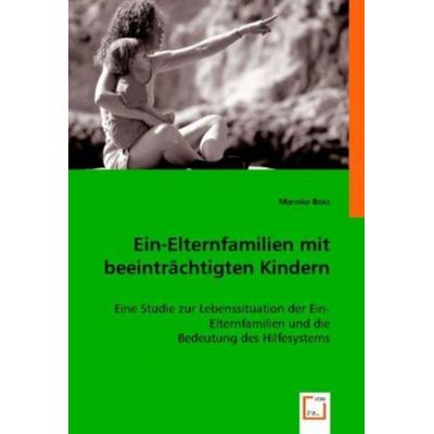 Mareike Boss: Ein-Elternfamilien mit beeinträchtigten Kinder, Taschenbuch von Mareike Boss, VDM, 978-3-8364-5417-9