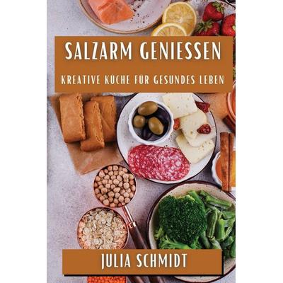 Salzarm Genießen, Taschenbuch von Julia Schmidt, Eva Nováková, 978-1-83559-997-6