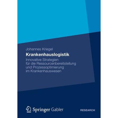 Krankenhauslogistik, Taschenbuch von Johannes Kriegel, Betriebswirtschaftlicher Verlag Gabler, 978-3-8349-3647-9