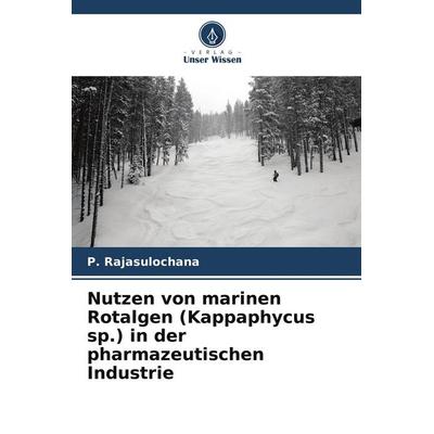 Nutzen von marinen Rotalgen (Kappaphycus sp.) in der pharmazeutischen Industrie, Taschenbuch von P. Rajasulochana, Verlag Unser Wissen,