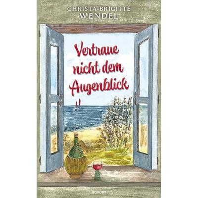 Vertraue nicht dem Augenblick, Taschenbuch von Christa-Brigitte Wendel, Novum Verlag, 978-3-99131-269-7