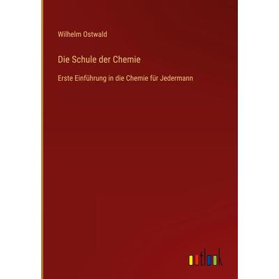 Die Schule der Chemie, Gebundene Ausgabe von Wilhelm Ostwald, Outlook, 978-3-368-61749-3