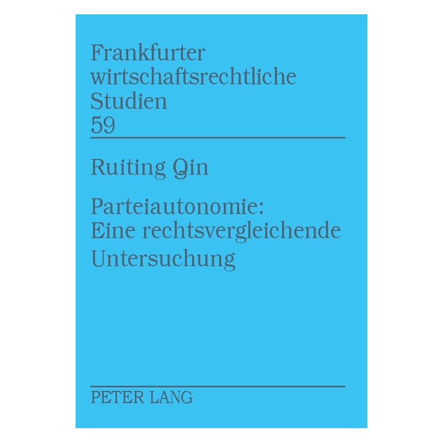Peter Lang Parteiautonomie: Eine rechtsvergleichende Untersuchung (Deutsch, Softcover, Ruiting Qin) (56029607)