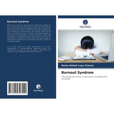 Burnout Syndrom, Taschenbuch von Kenia Noheli Loya Chávez, Verlag Unser Wissen, 978-620-4-39604-0
