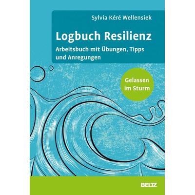 Logbuch Resilienz, Taschenbuch von Sylvia Kéré Wellensiek, Beltz Verlagsgruppe GmbH & Co. KG, 978-3-407-36698-6