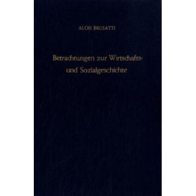Betrachtungen zur Wirtschafts- und Sozialgeschichte., Gebundene Ausgabe von Alois Brusatti, Duncker & Humblot, 978-3-428-04345-3