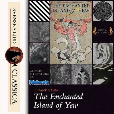 The Enchanted Island of Yew (unabridged) - L. Frank Baum, Audio, 9789176392027