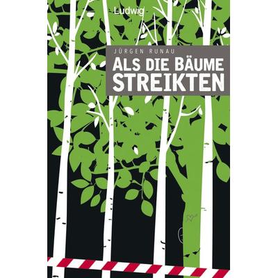 Als die Bäume streikten, Taschenbuch von Jürgen Runau, Verlag Ludwig, 978-3-86935-386-9