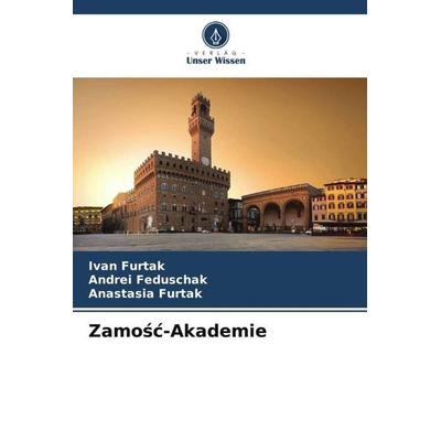 Zamo¿¿-Akademie, Taschenbuch von Ivan Furtak,Andrei Feduschak,Anastasia Furtak, Verlag Unser Wissen, 978-620-5-54570-6