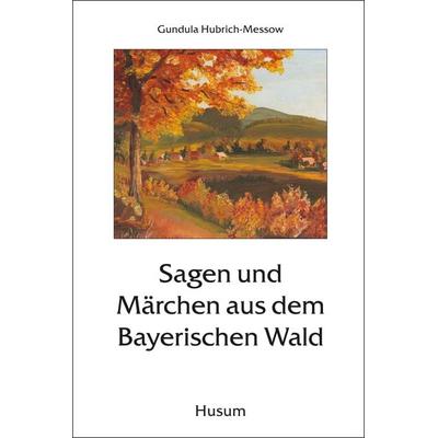 Sagen und Märchen aus dem Bayerischen Wald, Taschenbuch von Gundula Hubrich-Messow,Gundula Hubrich-Messow, Husum Druck- und Verlagsgesellschaft,