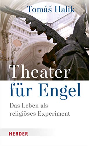 Halík, Prof. Tomás - Theater für Engel: Das Leben als religiöses Experiment - Preis vom 30.09.2026 09:01:18 h