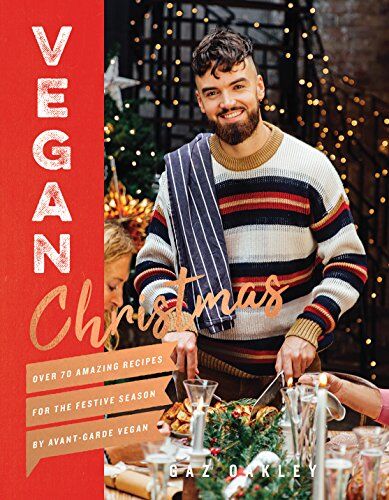Gaz Oakley - Vegan Christmas: Over 70 amazing vegan recipes for the festive season and holidays, from Avant Garde Vegan - Preis vom 09.10.2026 07:28:09 h