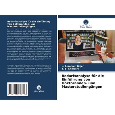 Bedarfsanalyse für die Einführung von Doktoranden- und Masterstudiengängen, Taschenbuch von L. Abraham Gojeh,T. S. Shibeshi, Verlag Unser Wissen,