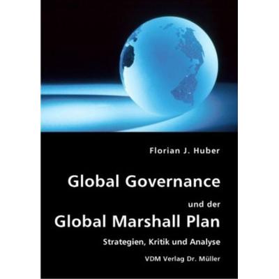 Global Governance und der Global Marshall Plan, Taschenbuch von Florian J. Huber, VDM, 978-3-8364-0945-2