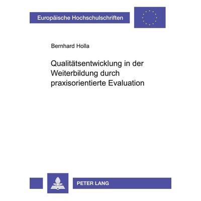 Qualitätsentwicklung in der Weiterbildung durch praxisorientierte Evaluation, Taschenbuch von Bernd Holla, Peter Lang GmbH, Internationaler Verlag der