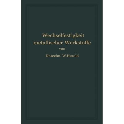 Die Wechselfestigkeit Metallischer Werkstoffe, Taschenbuch von Wilfried Herold, Springer Wien, 978-3-7091-5870-8