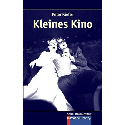 Kleines Kino, Taschenbuch von Peter Kiefer, P.machinery, 978-3-95765-029-0